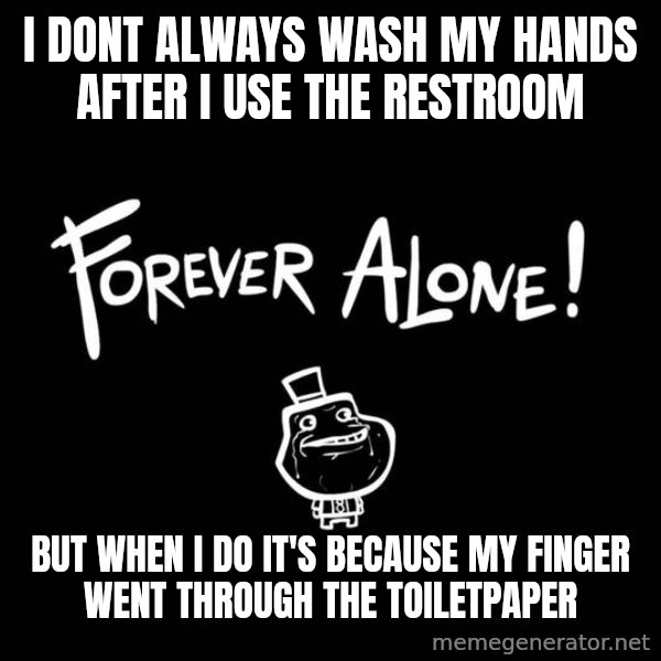 The Most Interesting Man In The World meme: I dont always wash my hands after i use the restroom / But when i do it's because my finger went through the toiletpaper