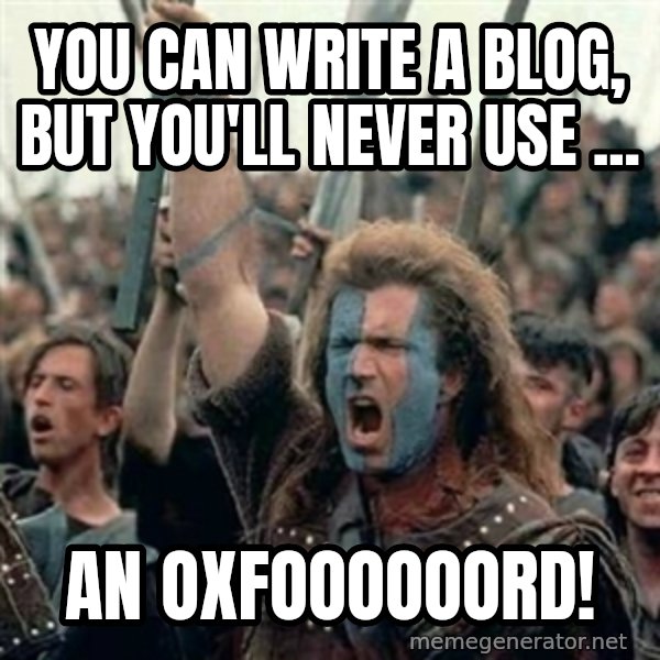 William Wallace braveheart mel gibson lol meme: You can write a blog, but you'll never use ... / An oxfoooooord!