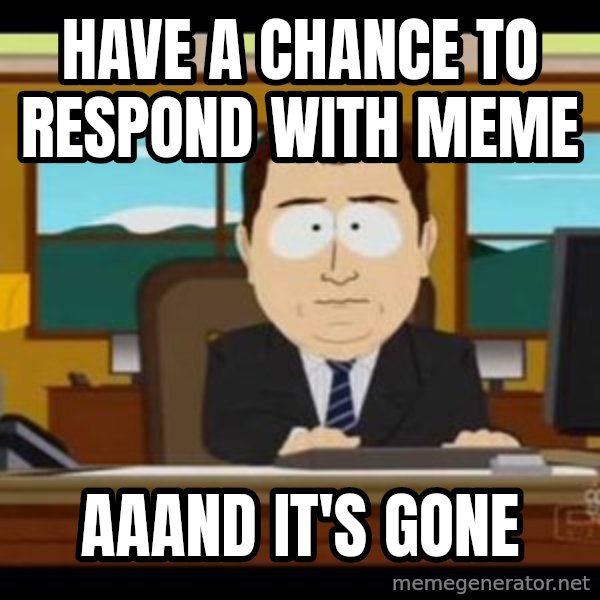south park aand it's gone meme: Have a chance to respond with meme / AAAnd it's gone