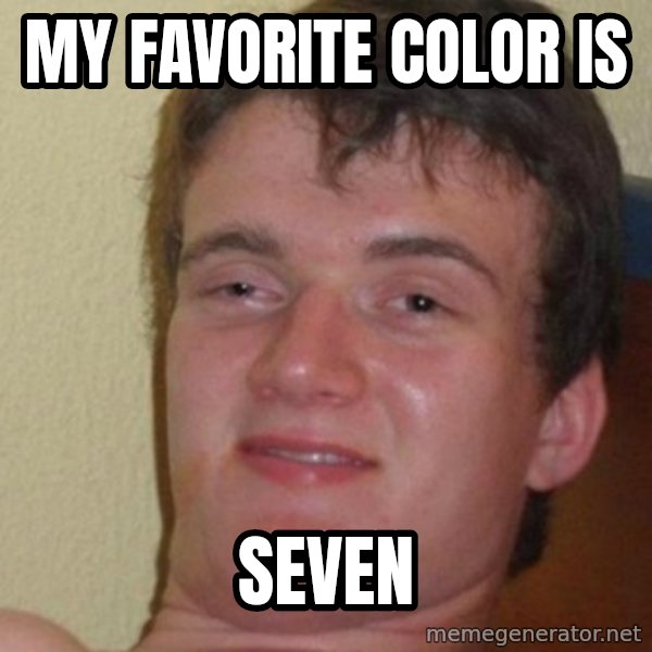 Really Stoned Guy meme: My favorite color is / Seven