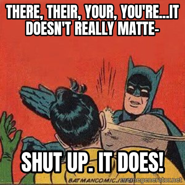 batman slap robin meme: there, their, your, you're...it doesn't really matte- / shut up. it does!