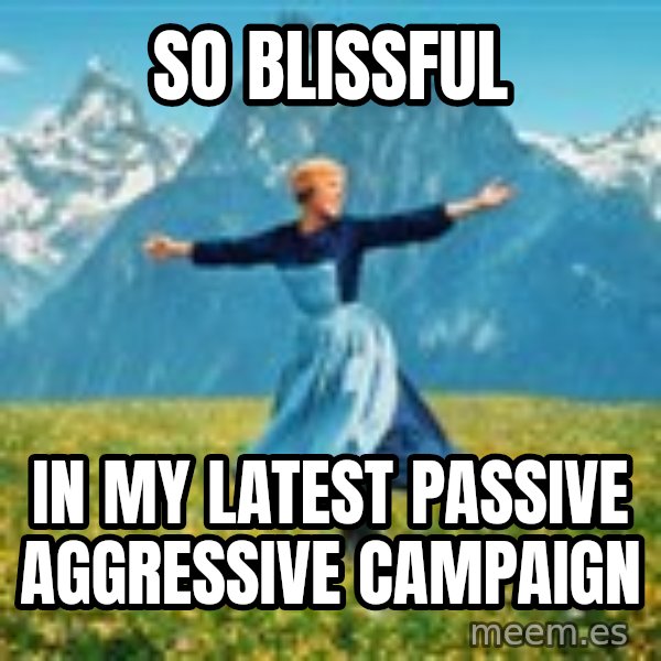 Julie Andrews Sound of Music meme football  meme: so blissful / in my latest passive aggressive campaign