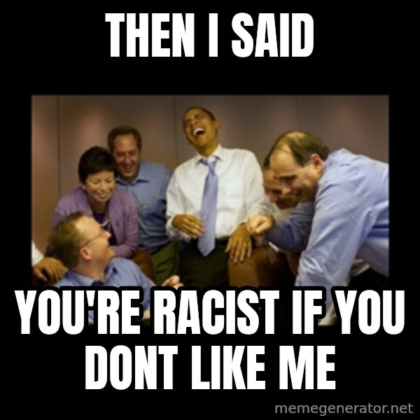 obama laughing  meme: Then I said / You're racist if you dont like me