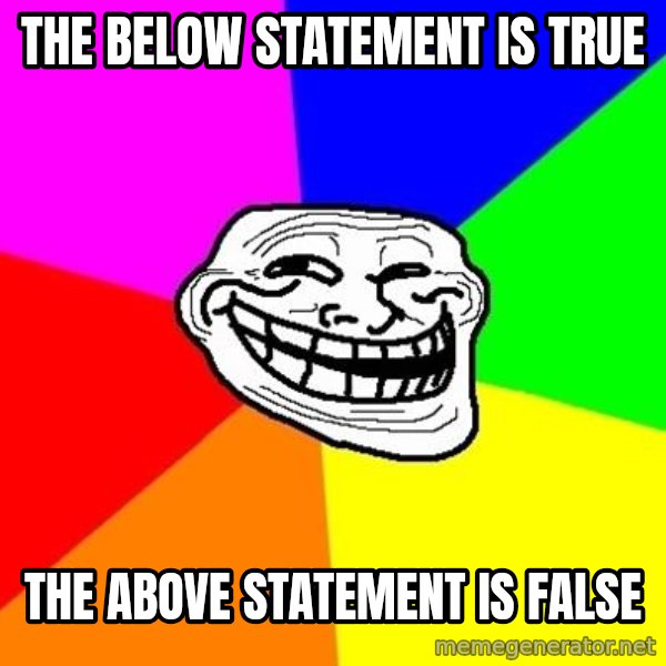 Trollface meme: the below statement is true / the above statement is false