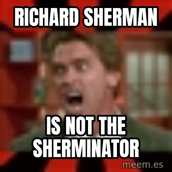 Arnold Schwarzenegger 1 meme: richard sherman / is not the sherminator