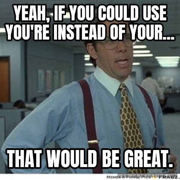 That would be great meme: yeah, if you could use you're instead of your... / that would be great.