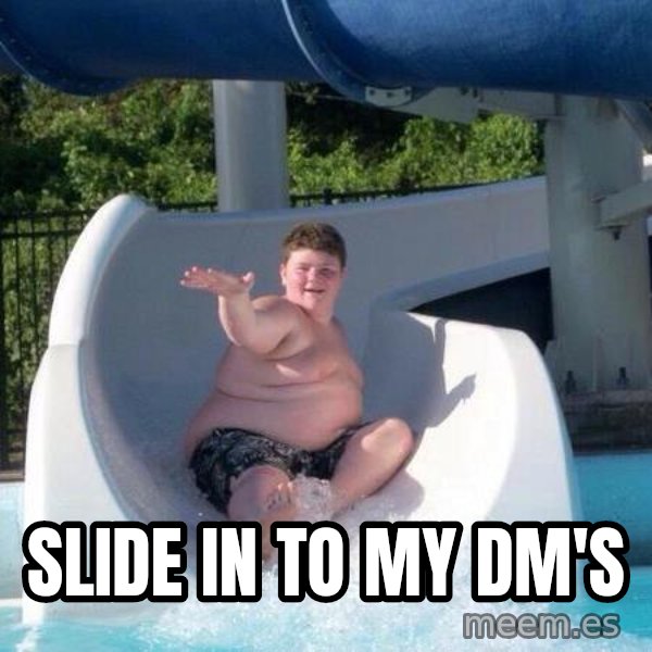 Slide In To My Dms meme: Slide in to my DM's