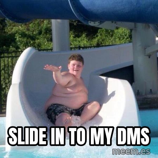 Slide In To My Dms meme: slide in to my dms