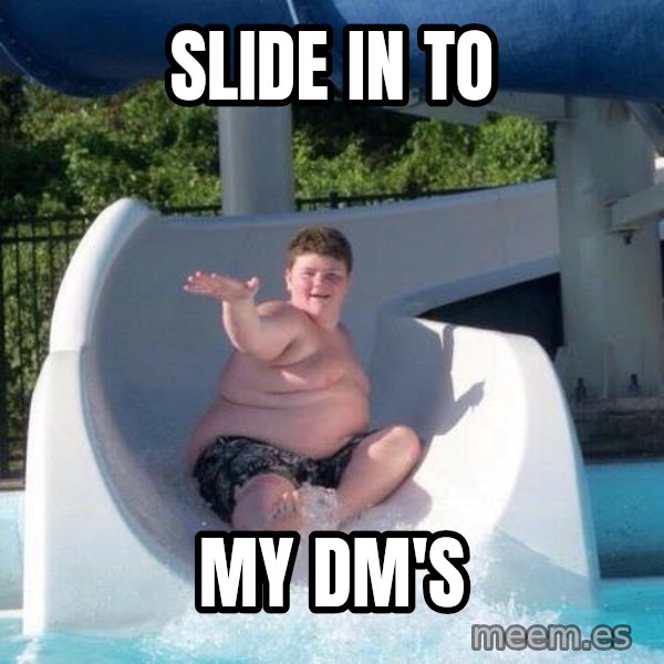 Slide In To My Dms meme: slide in to / my dm's