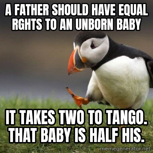Unpopular Opinion Puffin meme: a father should have equal rghts to an unborn baby / it takes two to tango. that baby is half his.