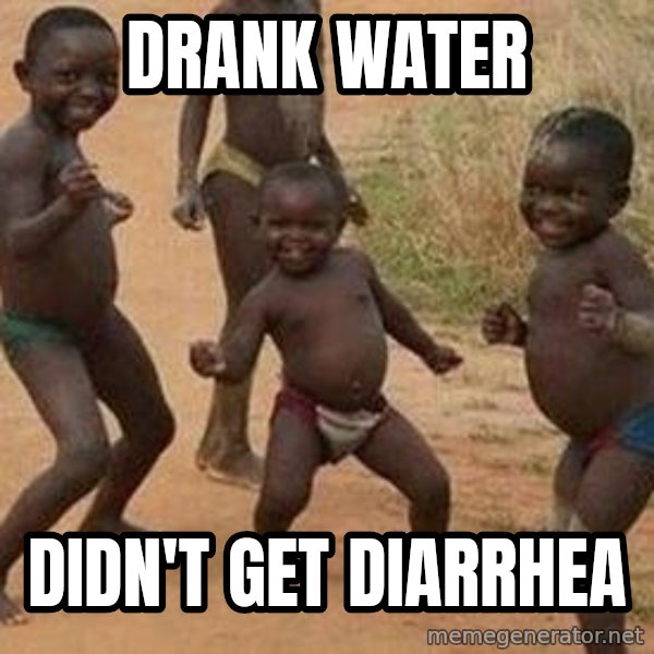 african children dancing meme: drank water / didn't get diarrhea