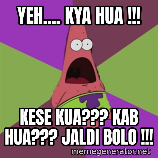 Surprised Patrick Star meme: Yeh.... Kya hua !!! / Kese kua??? Kab hua??? Jaldi bolo !!!