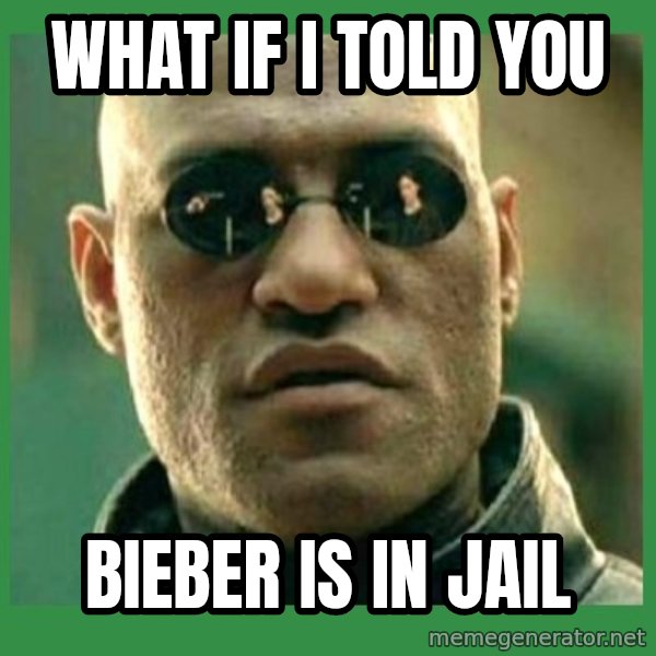 Matrix Morpheus meme: what if i told you / bieber is in jail