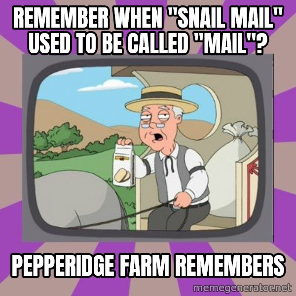 Pepperidge Farm Remembers FG meme: remember when "snail mail" used to be called "mail"? / Pepperidge farm remembers