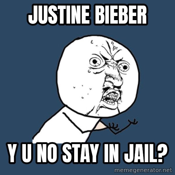 Y U No meme: JUSTINE BIEBER / Y U NO STAY IN JAIL?