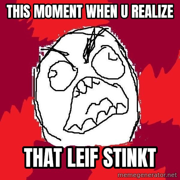Rage FU meme: This moment when u realize / that leif stinkt