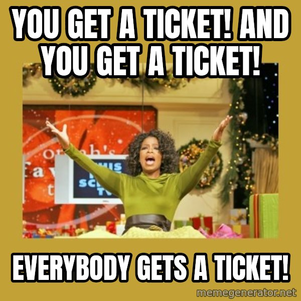 Oprah You get a meme: You get a ticket! And you get a ticket! / everybody gets a ticket!
