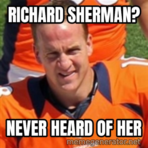 Peyton Manning 2 meme: Richard Sherman? / never heard of her