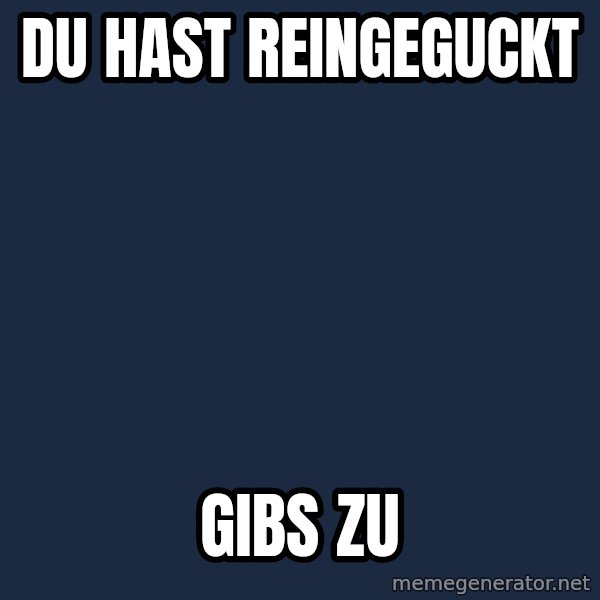 Spongebob meme: Du hast reingeguckt / gibs zu