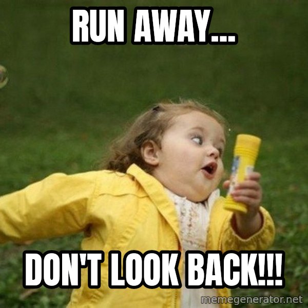 Little girl running away meme: RUn away... / don't look back!!!