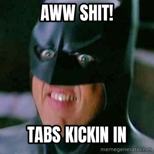 Goddamn Batman meme: Aww shit! / tabs kickin in