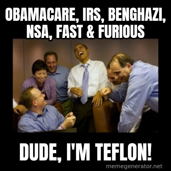 obama laughing  meme: Obamacare, IRS, Benghazi, NSA, Fast & Furious / Dude, I'm teflon!