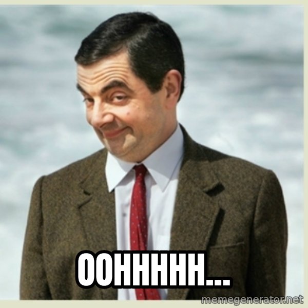 MR bean meme: oOhhhhh...