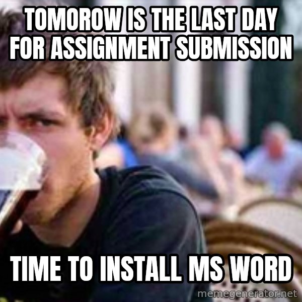 The Lazy College Senior meme: tomorow is the last day for assignment submission / time to install ms word