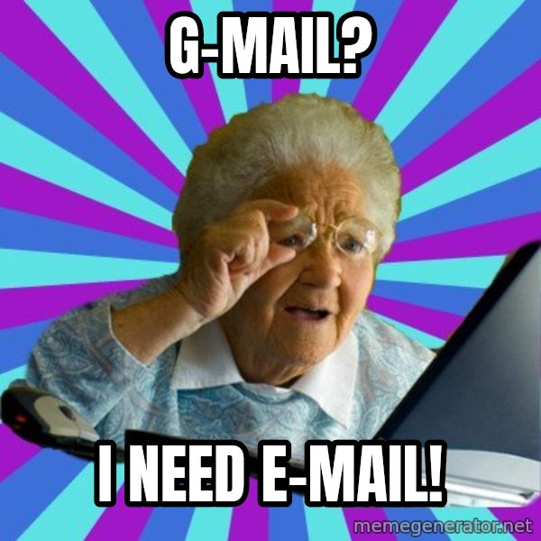 old lady meme: g-mail? / i need e-mail!