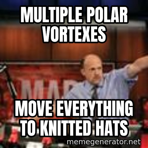 Jim Kramer Mad Money Karma meme: Multiple Polar Vortexes / Move Everything To Knitted Hats