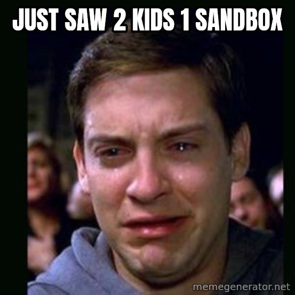 crying peter parker meme: Just saw 2 kids 1 sandbox