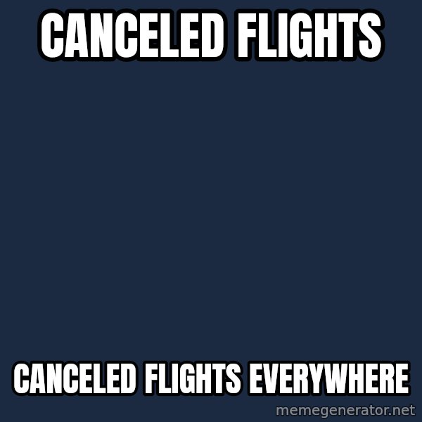 X, X Everywhere  meme: Canceled Flights / canceled flights everywhere