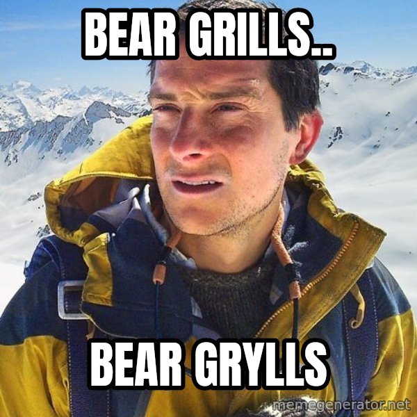 Bear Grylls meme: bear grills.. / bear grylls