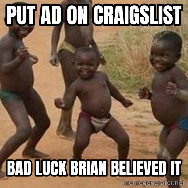 african children dancing meme: put ad on craigslist / bad luck brian believed it