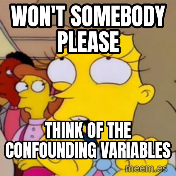 Helen Lovejoy meme: won't somebody please / think of the confounding variables