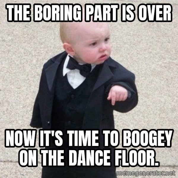 Mafia Baby meme: The boring part is over / now it's time to boogey on the dance floor.