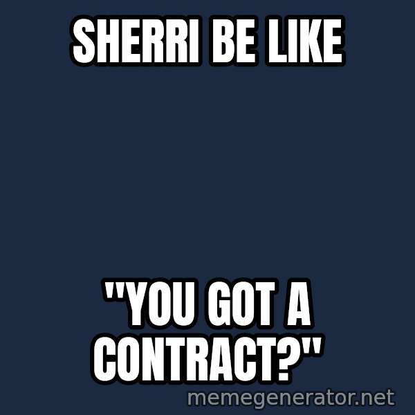 Alien Ripley meme: sherri be like / "YOU got a contract?"