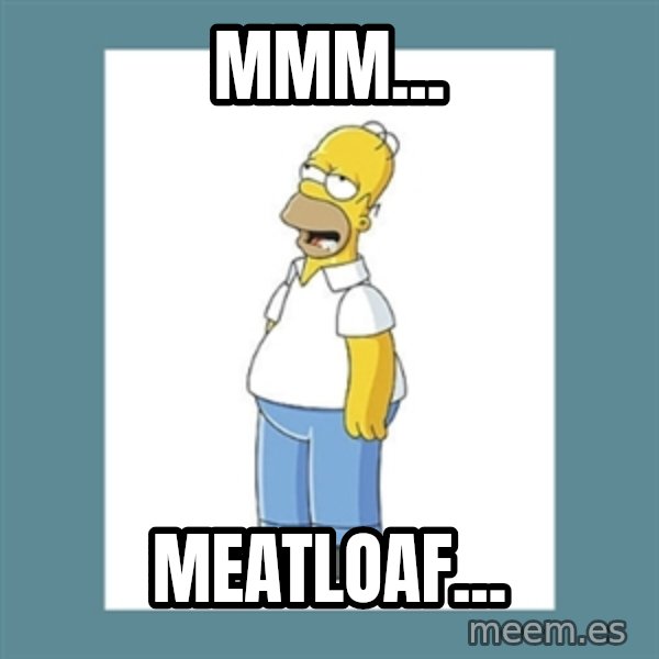 homer simpson mmm meme: Mmm... / Meatloaf...