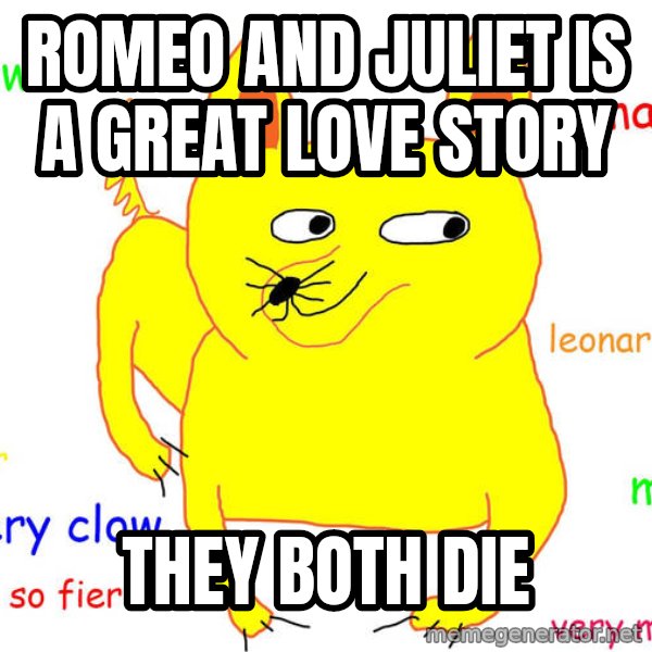 Grumpy Cat  meme: Romeo and juliet is a great love story / They both die