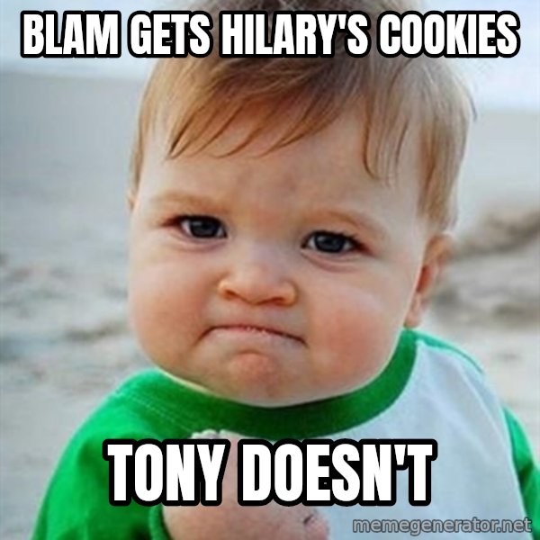 Victory Baby meme: Blam Gets Hilary's Cookies / Tony doesn't