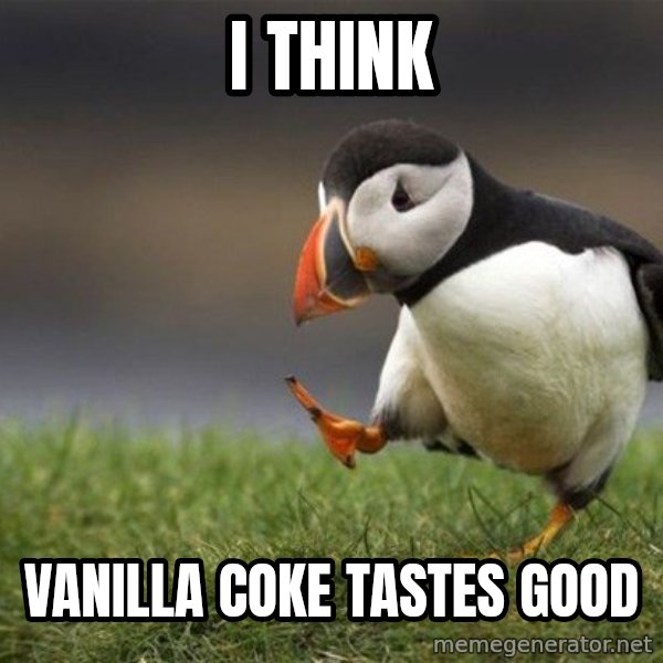 Unpopular Opinion Puffin meme: I think / vanilla coke tastes good