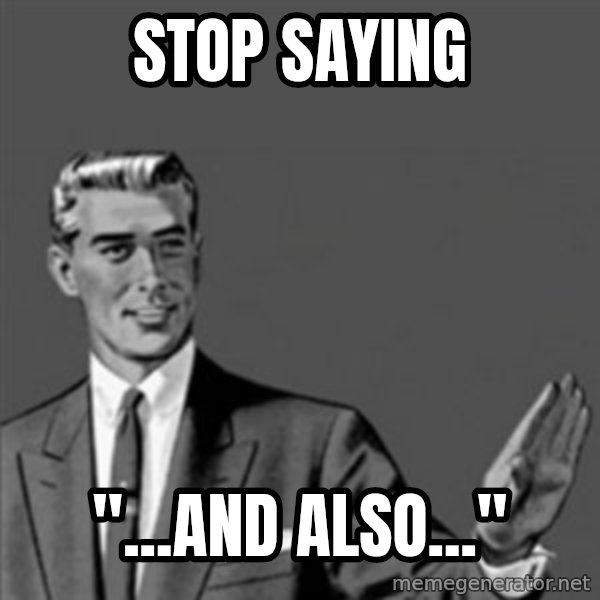 Correction Guy meme: stop saying / "...and also..."