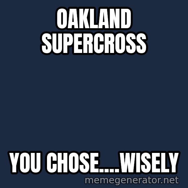 Indiana Jones Knight meme: Oakland supercross / you chose....wisely