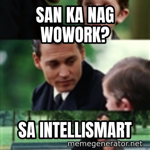finding neverland full meme: san ka nag wowork? / sa Intellismart