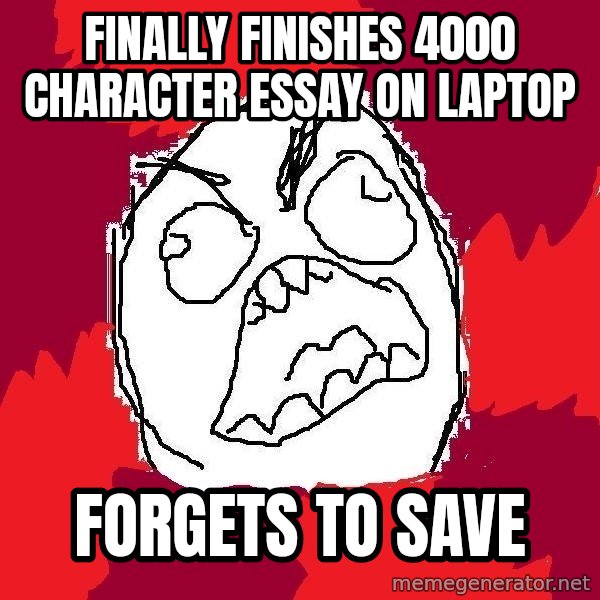 Rage FU meme: FINALLY finishes 4000 CHARACTER essay on laptop / Forgets to save