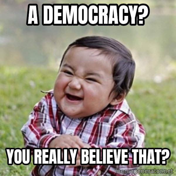 evil toddler kid2 meme: a democracy? / you really believe that?