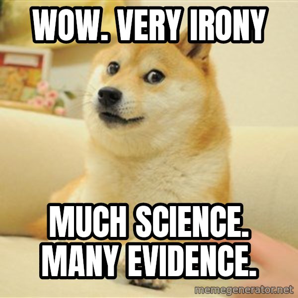 so doge meme: wow. very irony / much science. many evidence.
