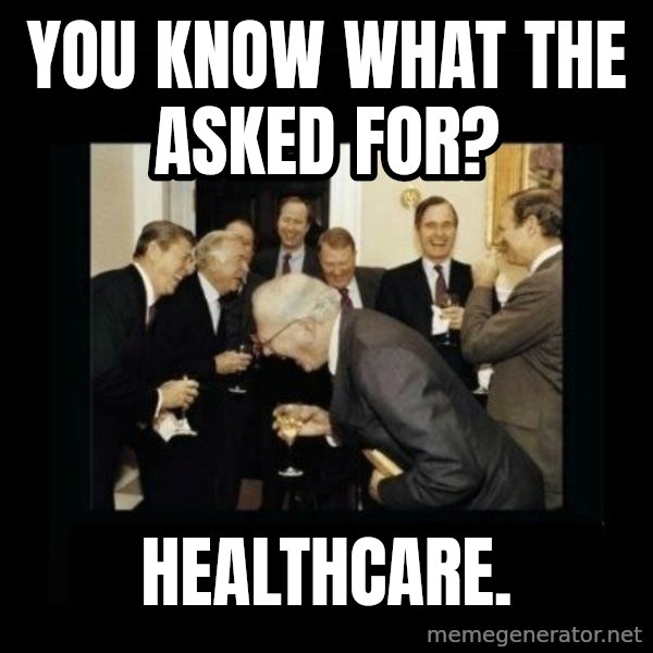 Rich Men Laughing meme: You know what the asked for? / Healthcare.