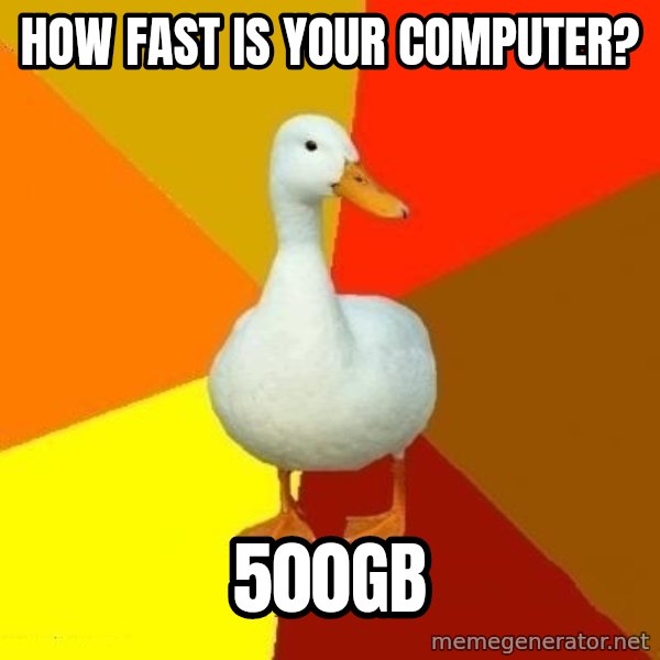 Technologically Impaired Duck meme: How fast is your computer? / 500gb
