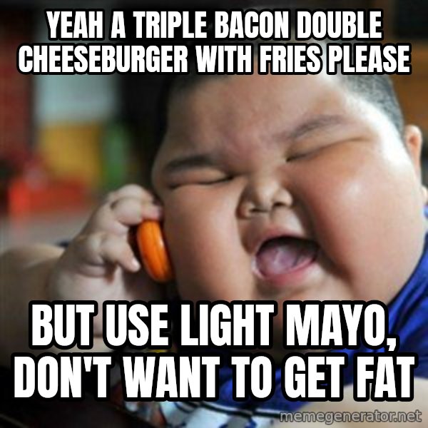 fat chinese kid meme: yeah a triple bacon double cheeseburger with fries please / but use light mayo, don't want to get fat